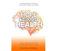 Hope Through Health: Empowering Stories to Guide You on Your Path to Wellness and Healing
