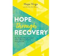 Hope Through Recovery: Your Guide to Moving Forward when in Recovery from an Eating Disorder