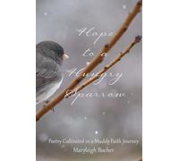 Hope to a Hungry Sparrow: Poetry Cultivated in a Muddy Faith Journey