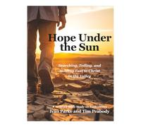 Hope Under the Sun: Searching, Toiling, and Holding Fast to Christ in the Valley