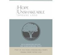 Hope Unshakeable Spouse Loss: Finding Hope After Loss