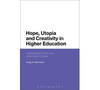 Hope, Utopia and Creativity in Higher Education: Pedagogical Tactics for Alternative Futures