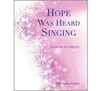 Hope Was Heard Singing: Resources for Advent