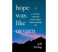Hope Was Like Oxygen: A Journey Through Love, Loss, and Rediscovering Joy