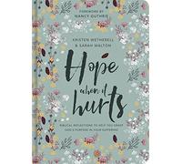 Hope When It Hurts: Biblical reflections to help you grasp God's purpose in your suffering