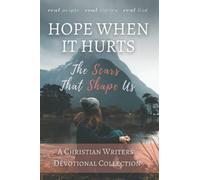 Hope When it Hurts: The Scars that Shape Us: A Christian Writers' Collection (LARGE PRINT EDITION) (Christian Devotional Collaborations)