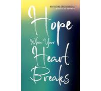 Hope When Your Heart Breaks: Navigating Grief and Loss