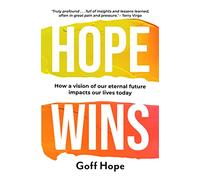Hope Wins : How a Vision of Our Eternal Future Impacts Our Lives Today