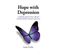 Hope with Depression: a self-help guide for those affected and their families, friends and carers