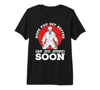 Hope You Get Better Combat Martial Arts Fighter Jiu Jitsu Premium T-Shirt