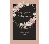 Hope you're feeling better sudoku puzzle book: Sudoku puzzle book about feeling better | get well gift for someone under the weather, feeling sad or ... | 80 puzzles that are large and easy to read