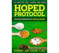 HOPED Protocol: Five Key Nutrients for Lifelong Health (The Medicine-Free, Illness-Free Series)