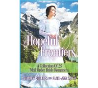 Hopeful Frontiers: A Collection of 25 Mail Order Bride Romances: 3 (Hopeful Historical Romances)