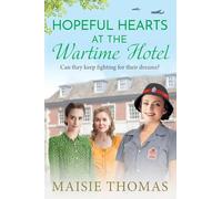 Hopeful Hearts at the Wartime Hotel: A BRAND NEW emotional and heart-warming WWII saga (The Wartime Hotel, 2)