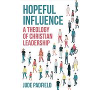 Hopeful Influence: A Theology of Christian Leadership