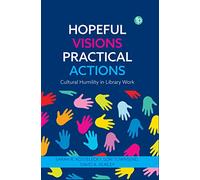 Hopeful Visions, Practical Actions: Cultural Humility in Library Work