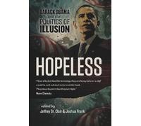 Hopeless: Barack Obama and the Politics of Illusion
