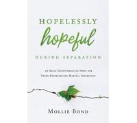 Hopelessly Hopeful During Separation: 28 Daily Devotionals of Hope for Those Experiencing Marital Separation