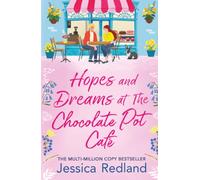 Hopes and Dreams at The Chocolate Pot Café: The BRAND NEW heartfelt and uplifting story from MULTI-MILLION COPY BESTSELLER Jessica Redland for 2026