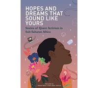 Hopes and Dreams That Sound Like Yours: Stories of Queer Activism in Sub-Saharan Africa