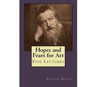 Hopes and Fears for Art: Five Lectures