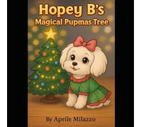 Hopey B's Magical Pupmas TreeI (The Pawsitivity Adventures of Lil Hopey B)