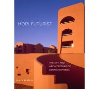 Hopi Futurist Volume 41 : The Art and Architecture of Dennis Numkena