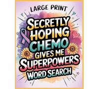 Hoping Chemo Gives Me Superpowers Word Search: 100 Inspirational Puzzles & Trivia: Get Well Gift for Cancer Patients After Chemo or Surgery Recovery, Relaxing Game Activities Perfect for Women and Men
