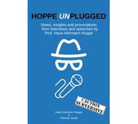 Hoppe Unplugged: Views, insights and Provocations from Interviews and Speeches by Prof. Hans-Hermann Hoppe