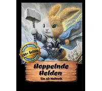 Hoppelnde Helden - DAS 3D-Malbuch für alle Freunde von Hasen und Kaninchen - Ideal zum Verschenken: 100+ lustige Abenteuer für Deine Fantasie (3D Erwachsenen Malbuch)