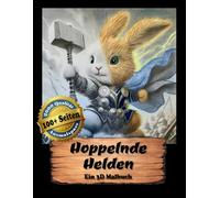 Hoppelnde Helden - DAS 3D-Malbuch für alle Freunde von Hasen und Kaninchen - Ideal zum Verschenken: 100+ lustige Abenteuer für Deine Fantasie (3D Erwachsenen Malbuch)