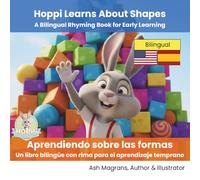 Hoppi Learns About Shapes: A Bilingual Rhyming Book for Early Learning | Hoppi aprende sobre las formas: Un libro bilingüe con rimas para el aprendizaje temprano: English-Spanish Bilingual Version
