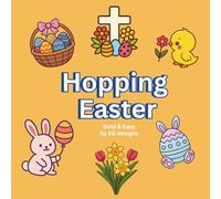 Hopping Easter: Colouring Book: Bunnies, Chicks, Eggs, Sheep, Flowers and More - A Cute Colouring Adventure for ALL By EG (Seasonal Celebrations)