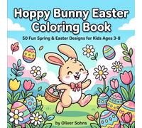 Hoppy Bunny Easter Coloring Book: 50 Fun Spring & Easter Designs for Kids Ages 3-8 | Cute Bunnies, Easter Eggs, Chicks & Flowers