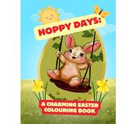 Hoppy Days: A Charming Easter Colouring Book: 50 Whimsical Easter Colouring Pages with Bunnies, Woodland Animals, Flowers, and Spring Fun for Older Kids 6-1