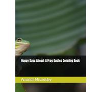 Hoppy Days Ahead: A Frog Quotes Coloring Book