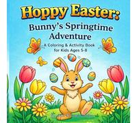 Hoppy Easter: Bunny’s Springtime Adventure: Coloring & Activity Book for Ages 5-8