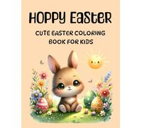 Hoppy Easter: Cute Easter Coloring Book for Kids: A Fun and Easy Easter Activity for Toddlers and Kids Ages 2-6 | Perfect Easter Basket Stuffer, Enjoy ... Motor Skills, and Have Hours of Festive Fun