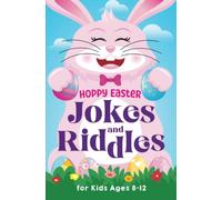 Hoppy Easter Jokes and Riddles for Kids Ages 8-12: The Funniest and Best Easter Jokes, Riddles, Tongue Twisters, Knock-Knock Jokes, and ... for Kids: Kids Joke books ages 7-9 8-12