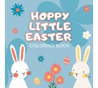 Hoppy Little Easter Coloring Book: Cute Spring Bunnies, Easter Eggs, Chicks & Cozy Coloring Pages for Kids