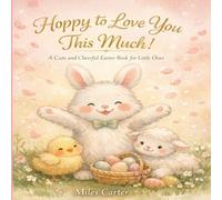 Hoppy to Love You This Much!: A Cute and Cheerful Easter book for Little Ones