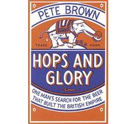 Hops and Glory: One man's search for the beer that built the British Empire