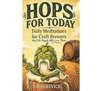 Hops For Today: Daily Meditations for Craft Brewers and the People Who Love Them