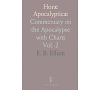 Horæ Apocalypticæ: Commentary on the Apocalypse with Charts