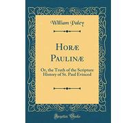 Horæ Paulinæ: Or, the Truth of the Scripture History of St. Paul Evinced (Classic Reprint)