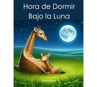 Hora de Dormir Bajo la Luna: Un Libro Infantil