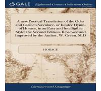 Horace A new Poetical Translation of the Odes & Carmen Sæculare, or Horace Multicolor