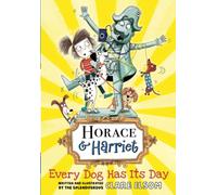 Horace and Harriet: Every Dog Has Its Day (Horace & Harriet)