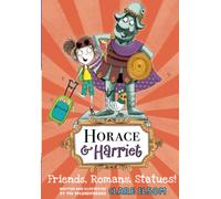Horace and Harriet: Friends, Romans, Statues! (Horace & Harriet)