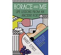 Horace and Me: Life Lessons from an Ancient Poet